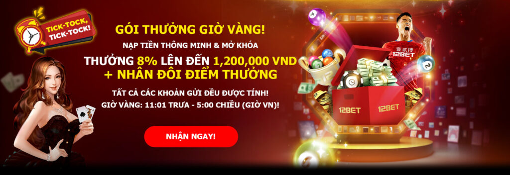 khuyến mãi 12BET - thưởng nạp theo giờ mỗi ngày